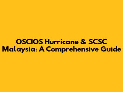 OSCIOS Hurricane & SCSC Malaysia: A Comprehensive Guide