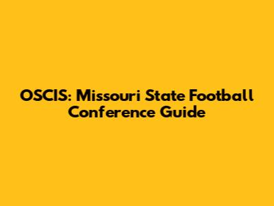 OSCIS: Missouri State Football Conference Guide