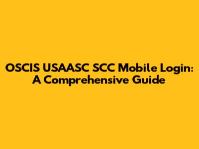 OSCIS USAASC SCC Mobile Login: A Comprehensive Guide
