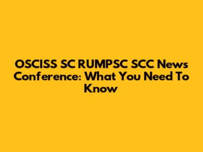 OSCISS SC RUMPSC SCC News Conference: What You Need To Know