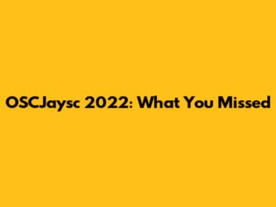 OSCJaysc 2022: What You Missed