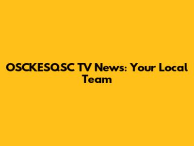 OSCKESQSC TV News: Your Local Team