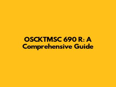 OSCKTMSC 690 R: A Comprehensive Guide