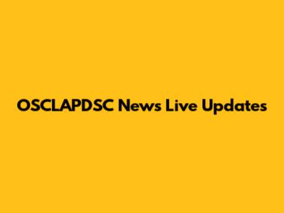 OSCLAPDSC News Live Updates
