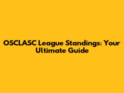 OSCLASC League Standings: Your Ultimate Guide