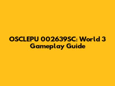 OSCLEPU 002639SC: World 3 Gameplay Guide