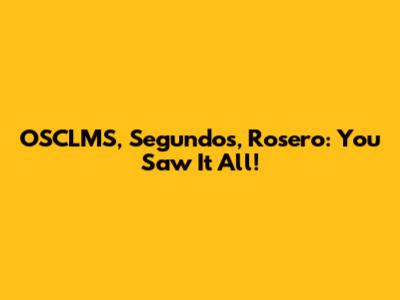 OSCLMS, Segundos, Rosero: You Saw It All!