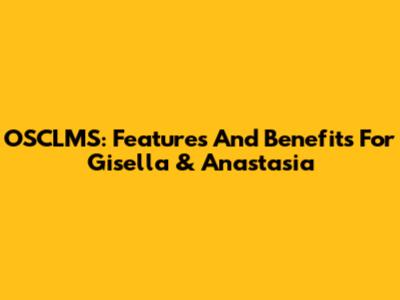 OSCLMS: Features And Benefits For Gisella & Anastasia