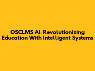 OSCLMS AI: Revolutionizing Education With Intelligent Systems