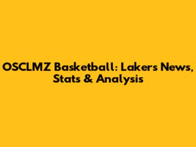 OSCLMZ Basketball: Lakers News, Stats & Analysis