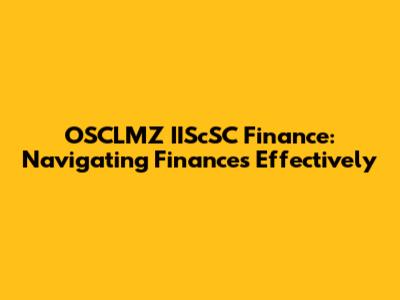 OSCLMZ IIScSC Finance: Navigating Finances Effectively
