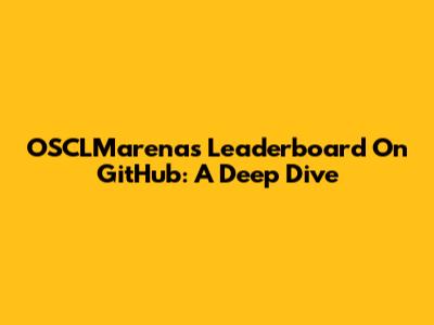 OSCLMarenas Leaderboard On GitHub: A Deep Dive