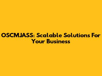 OSCMJASS: Scalable Solutions For Your Business