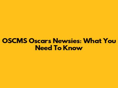 OSCMS Oscar's Newsies: What You Need To Know