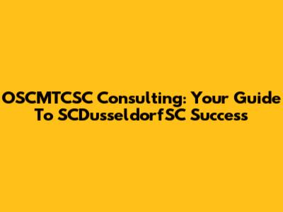 OSCMTCSC Consulting: Your Guide To SCDusseldorfSC Success