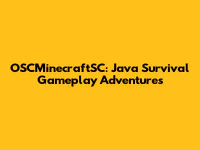 OSCMinecraftSC: Java Survival Gameplay Adventures