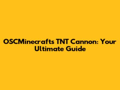 OSCMinecrafts TNT Cannon: Your Ultimate Guide