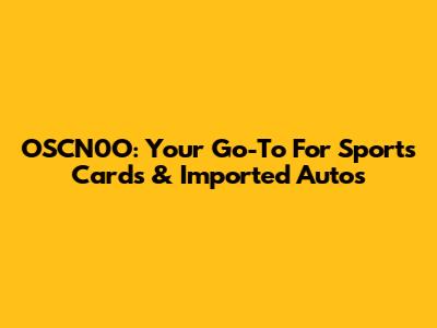 OSCN0O: Your Go-To For Sports Cards & Imported Autos
