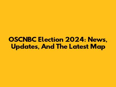 OSCNBC Election 2024: News, Updates, And The Latest Map