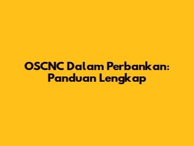 OSCNC Dalam Perbankan: Panduan Lengkap