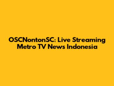 OSCNontonSC: Live Streaming Metro TV News Indonesia