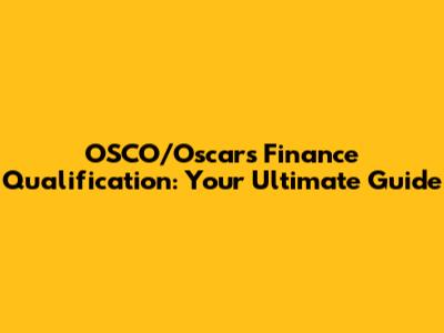 OSCO/Oscar's Finance Qualification: Your Ultimate Guide