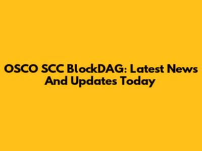 OSCO SCC BlockDAG: Latest News And Updates Today