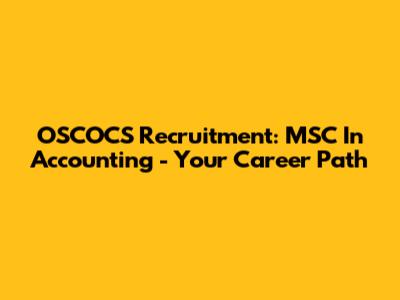 OSCOCS Recruitment: MSC In Accounting - Your Career Path