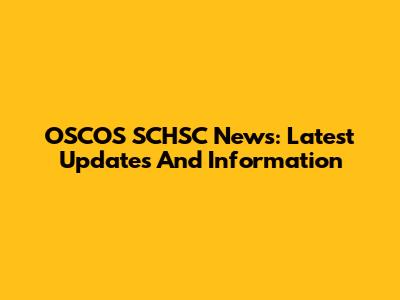 OSCOS SCHSC News: Latest Updates And Information