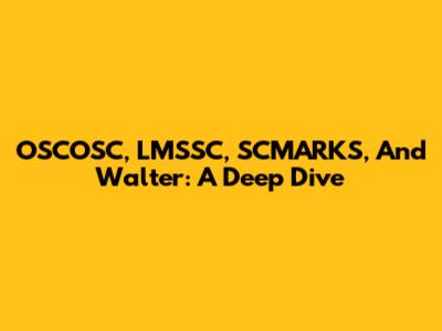 OSCOSC, LMSSC, SCMARKS, And Walter: A Deep Dive