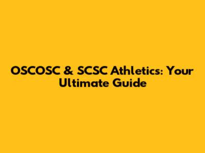 OSCOSC & SCSC Athletics: Your Ultimate Guide