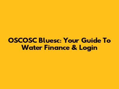 OSCOSC Bluesc: Your Guide To Water Finance & Login