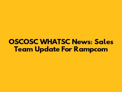 OSCOSC WHATSC News: Sales Team Update For Rampcom
