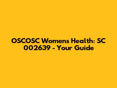OSCOSC Women's Health: SC 002639 - Your Guide