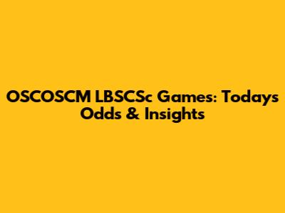OSCOSCM LBSCSc Games: Today's Odds & Insights