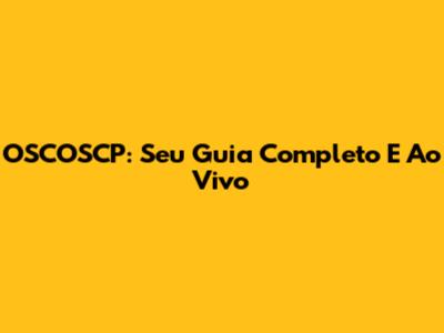 OSCOSCP: Seu Guia Completo E Ao Vivo