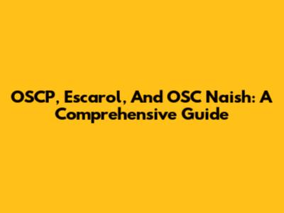 OSCP, Escarol, And OSC Naish: A Comprehensive Guide