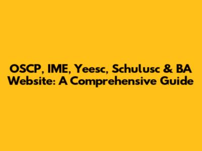 OSCP, IME, Yeesc, Schulusc & BA Website: A Comprehensive Guide