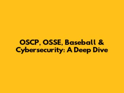 OSCP, OSSE, Baseball & Cybersecurity: A Deep Dive