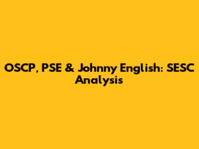 OSCP, PSE & Johnny English: SESC Analysis