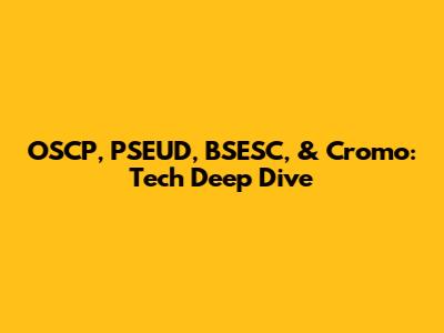 OSCP, PSEUD, BSESC, & Cromo: Tech Deep Dive