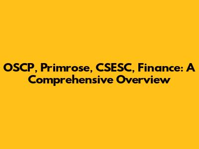 OSCP, Primrose, CSESC, Finance: A Comprehensive Overview