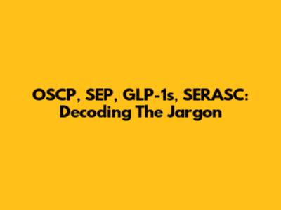 OSCP, SEP, GLP-1s, SERASC: Decoding The Jargon