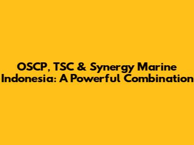 OSCP, TSC & Synergy Marine Indonesia: A Powerful Combination
