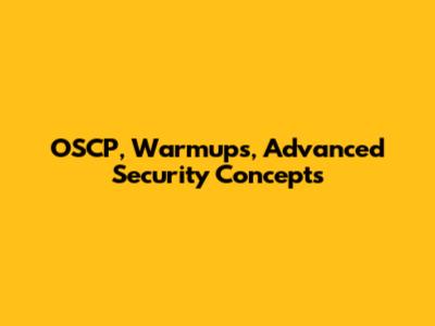 OSCP, Warmups, Advanced Security Concepts