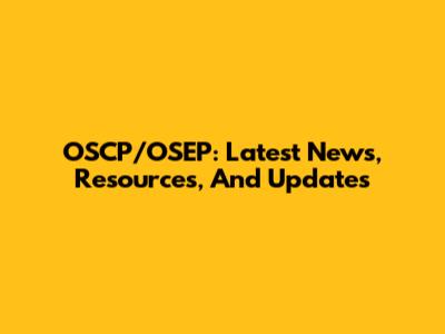 OSCP/OSEP: Latest News, Resources, And Updates