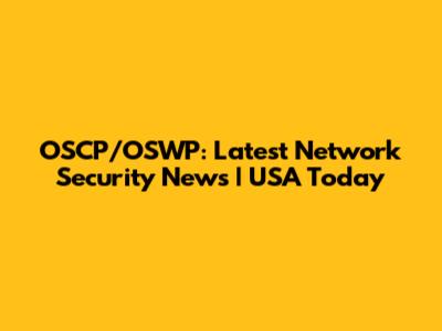 OSCP/OSWP: Latest Network Security News | USA Today