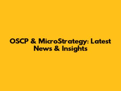 OSCP & MicroStrategy: Latest News & Insights