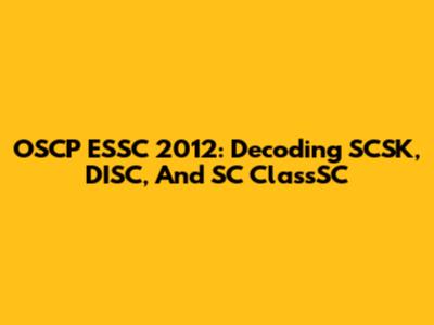 OSCP ESSC 2012: Decoding SCSK, DISC, And SC ClassSC