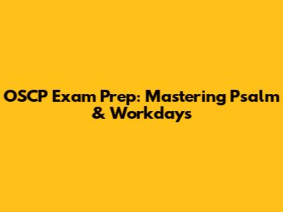 OSCP Exam Prep: Mastering Psalm & Workdays
